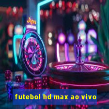 futebol hd max ao vivo